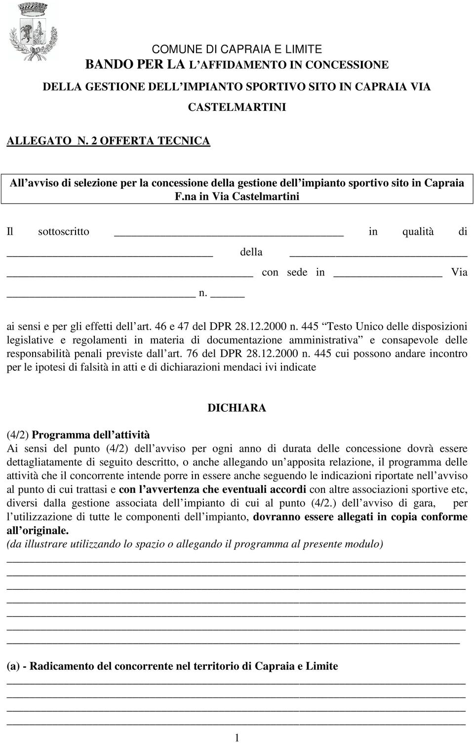 445 Testo Unico delle disposizioni legislative e regolamenti in materia di documentazione amministrativa e consapevole delle responsabilità penali previste dall art. 76 del DPR 28.12.2000 n.