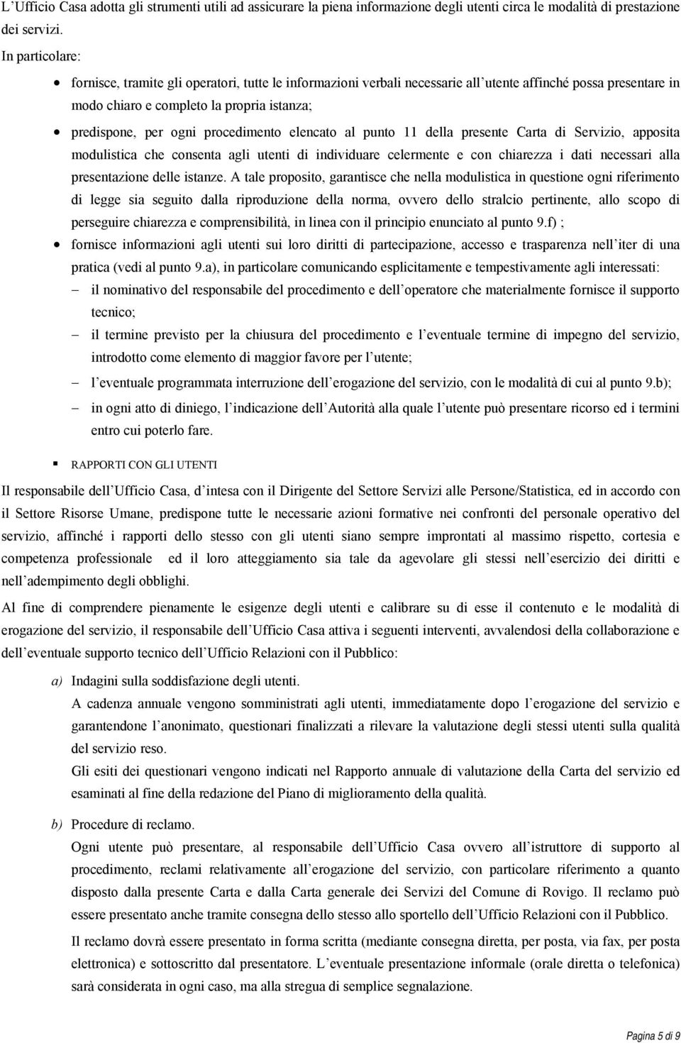 procedimento elencato al punto 11 della presente Carta di Servizio, apposita modulistica che consenta agli utenti di individuare celermente e con chiarezza i dati necessari alla presentazione delle