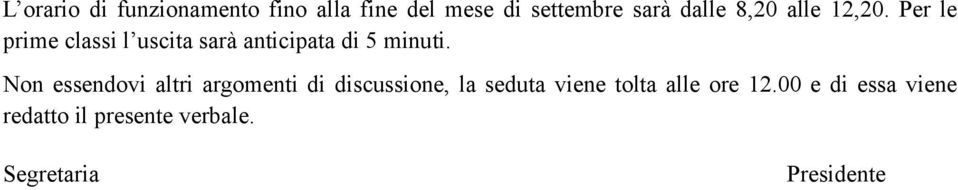Non essendovi altri argomenti di discussione, la seduta viene tolta alle