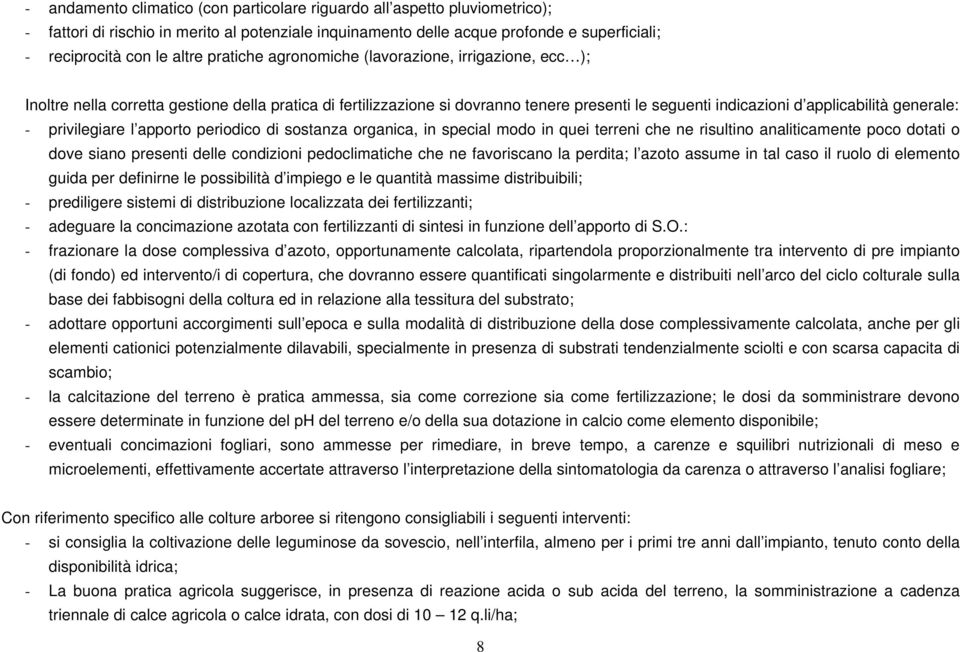 privilegiare l apporto periodico di sostanza organica, in special modo in quei terreni che ne risultino analiticamente poco dotati o dove siano presenti delle condizioni pedoclimatiche che ne