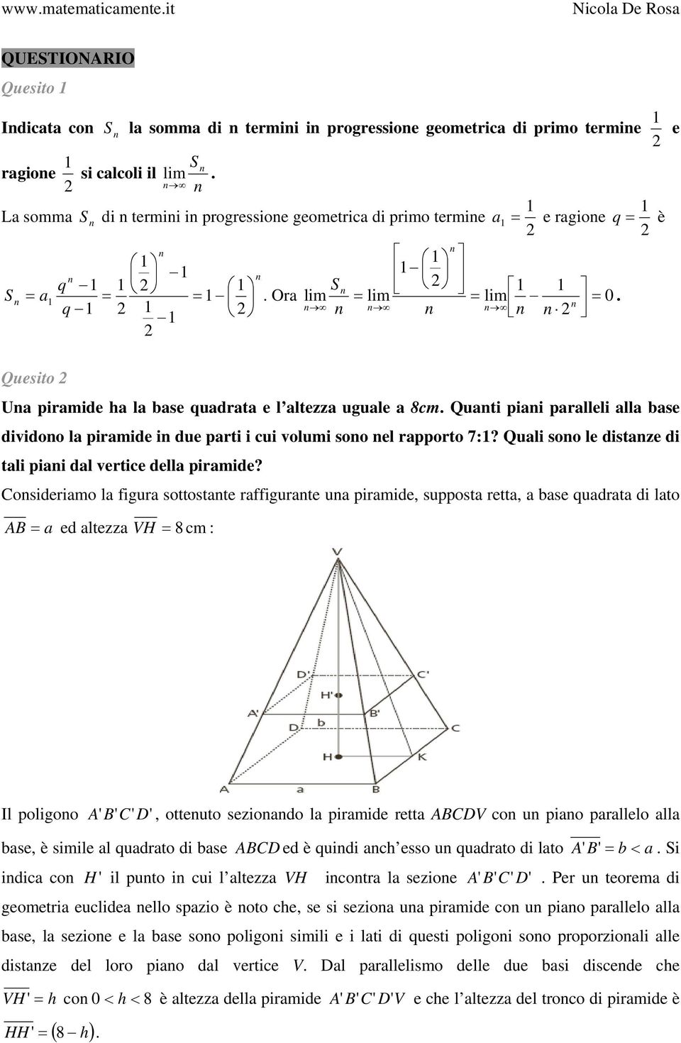 Cosiderimo l figur sottostte rffigurte u pirmide, suppost rett, bse qudrt di lto AB ed ltezz H cm : Il poligoo A ' B' C' D', otteuto seziodo l pirmide rett ABCD co u pio prllelo ll bse, è simile l