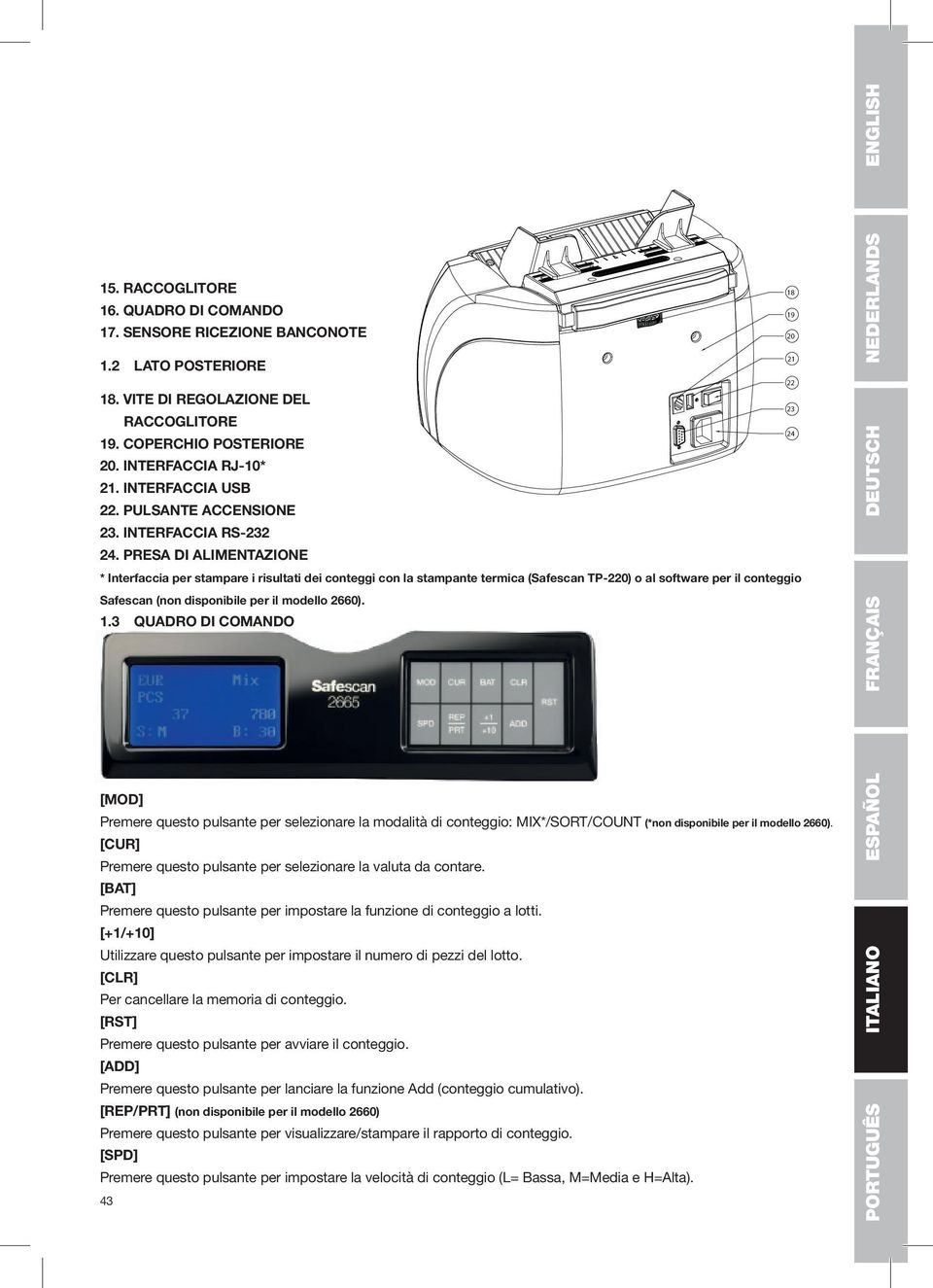 Presa di alimentazione * Interfaccia per stampare i risultati dei conteggi con la stampante termica (Safescan TP-220) o al software per il conteggio Safescan (non disponibile per il modello 2660). 1.