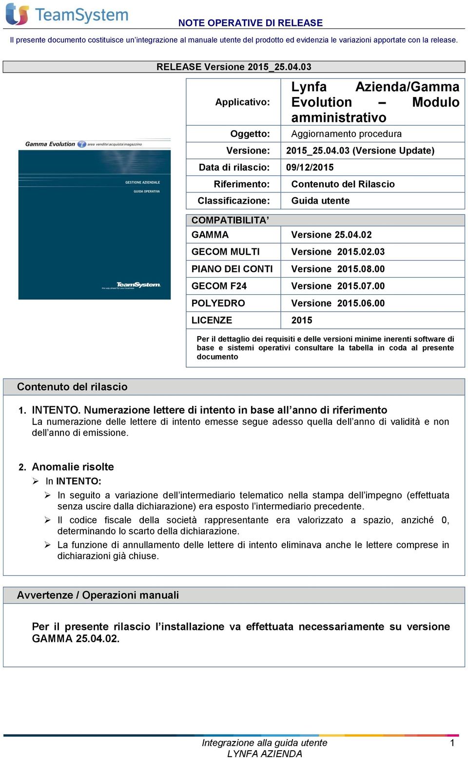 03 Applicativo: Oggetto: Versione: Data di rilascio: 09/12/2015 Riferimento: Classificazione: Lynfa Azienda/Gamma Evolution Modulo amministrativo Aggiornamento procedura 2015_25.04.