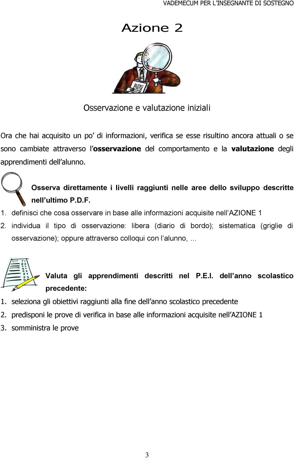 definisci che cosa osservare in base alle informazioni acquisite nell AZIONE 1 2.