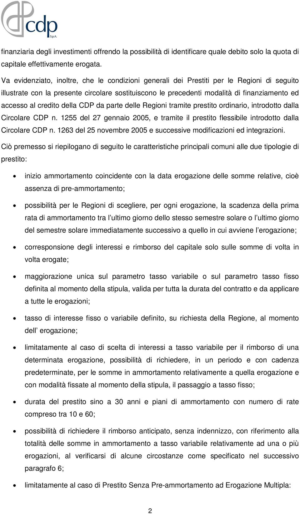 credito della CDP da parte delle Regioni tramite prestito ordinario, introdotto dalla Circolare CDP n. 1255 del 27 gennaio 2005, e tramite il prestito flessibile introdotto dalla Circolare CDP n.