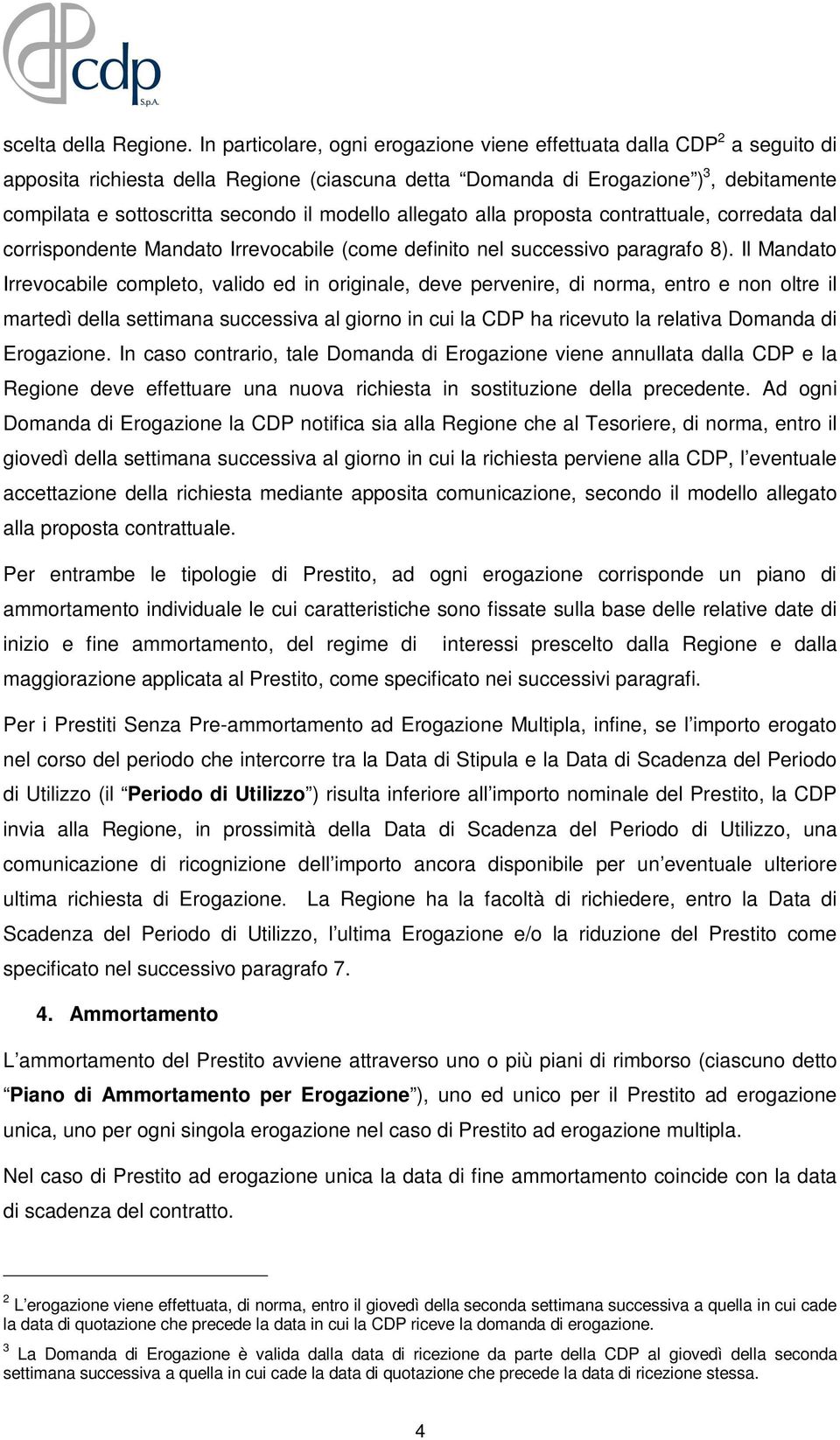 modello allegato alla proposta contrattuale, corredata dal corrispondente Mandato Irrevocabile (come definito nel successivo paragrafo 8).