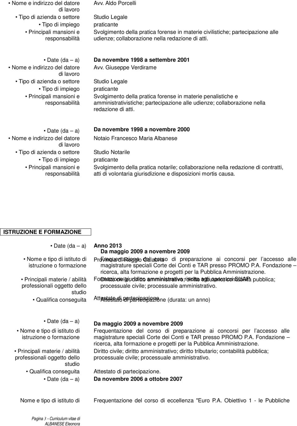 Da novembre 1998 a settembre 2001 Nome e indirizzo del datore Avv.