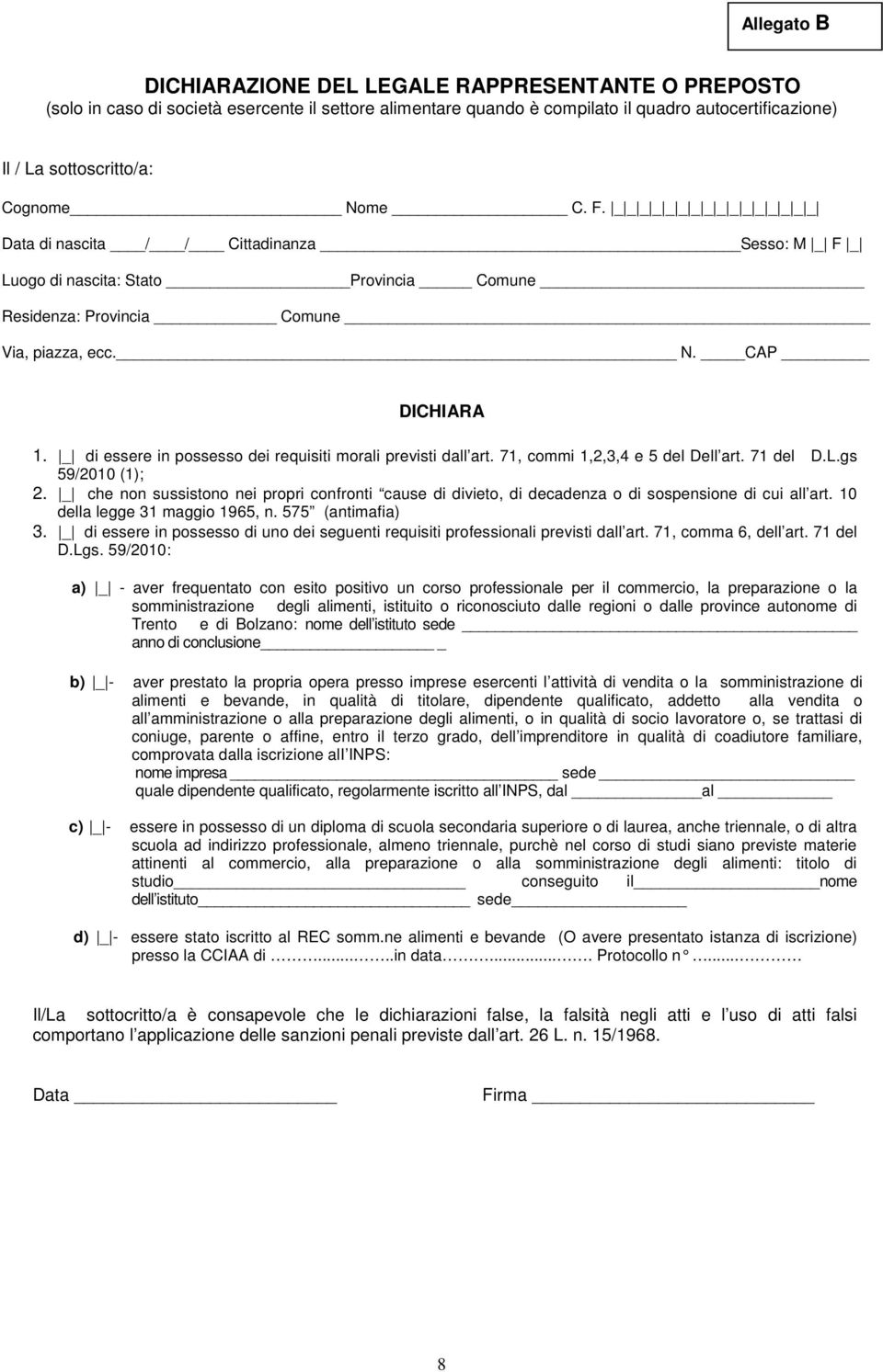 _ di essere in possesso dei requisiti morali previsti dall art. 71, commi 1,2,3,4 e 5 del Dell art. 71 del D.L.gs 59/2010 (1); 2.