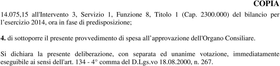 di sottoporre il presente provvedimento di spesa all approvazione dell'organo Consiliare.