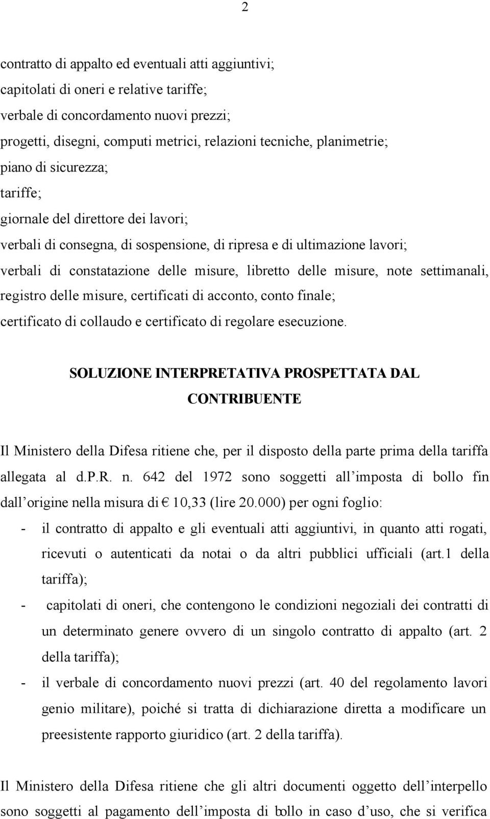 delle misure, note settimanali, registro delle misure, certificati di acconto, conto finale; certificato di collaudo e certificato di regolare esecuzione.