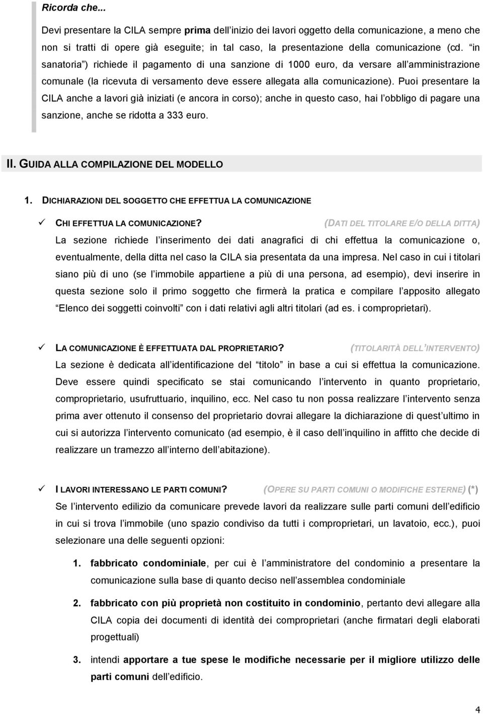 in sanatoria ) richiede il pagamento di una sanzione di 1000 euro, da versare all amministrazione comunale (la ricevuta di versamento deve essere allegata alla comunicazione).