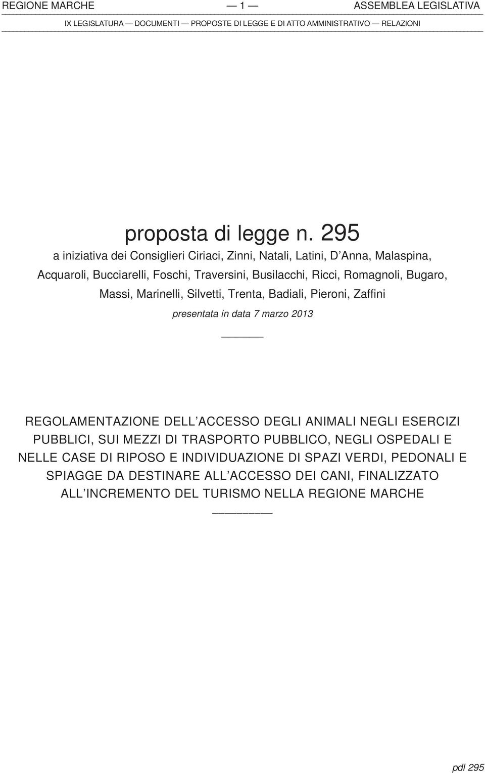 Romagnoli, Bugaro, Massi, Marinelli, Silvetti, Trenta, Badiali, Pieroni, Zaffini presentata in data 7 marzo 2013 REGOLAMENTAZIONE DELL ACCESSO DEGLI