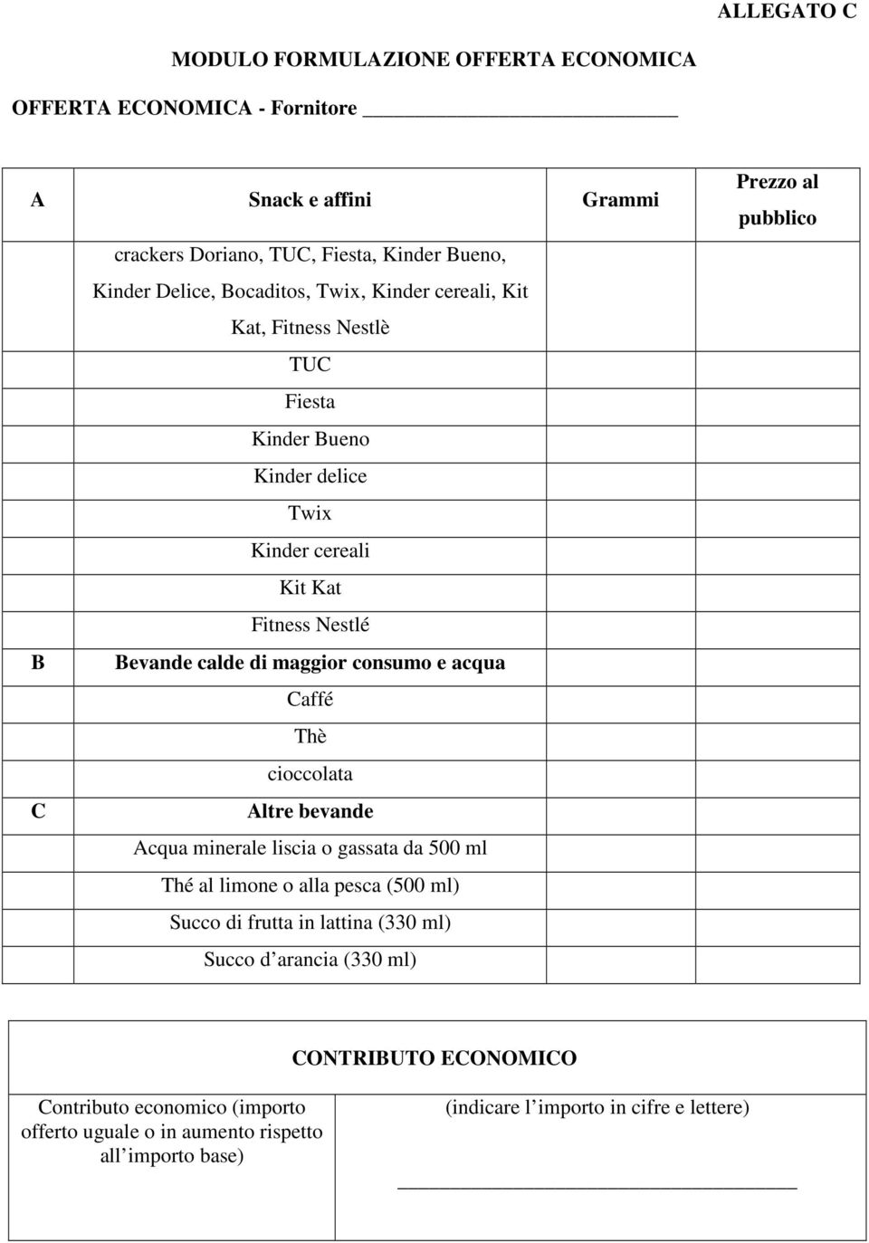 consumo e acqua Caffé Thè cioccolata C Altre bevande Acqua minerale liscia o gassata da 500 ml Thé al limone o alla pesca (500 ml) Succo di frutta in lattina (330 ml)