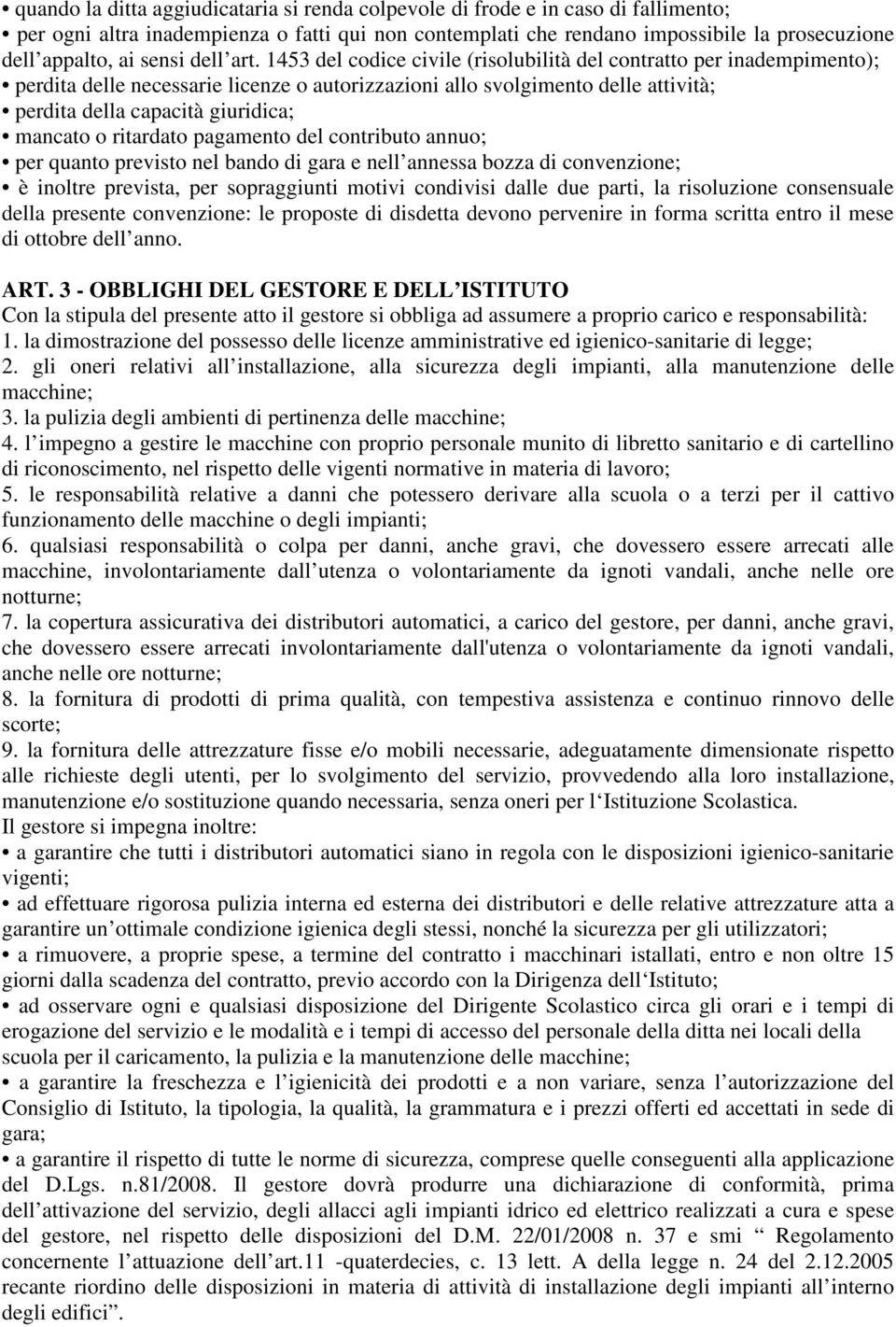 1453 del codice civile (risolubilità del contratto per inadempimento); perdita delle necessarie licenze o autorizzazioni allo svolgimento delle attività; perdita della capacità giuridica; mancato o