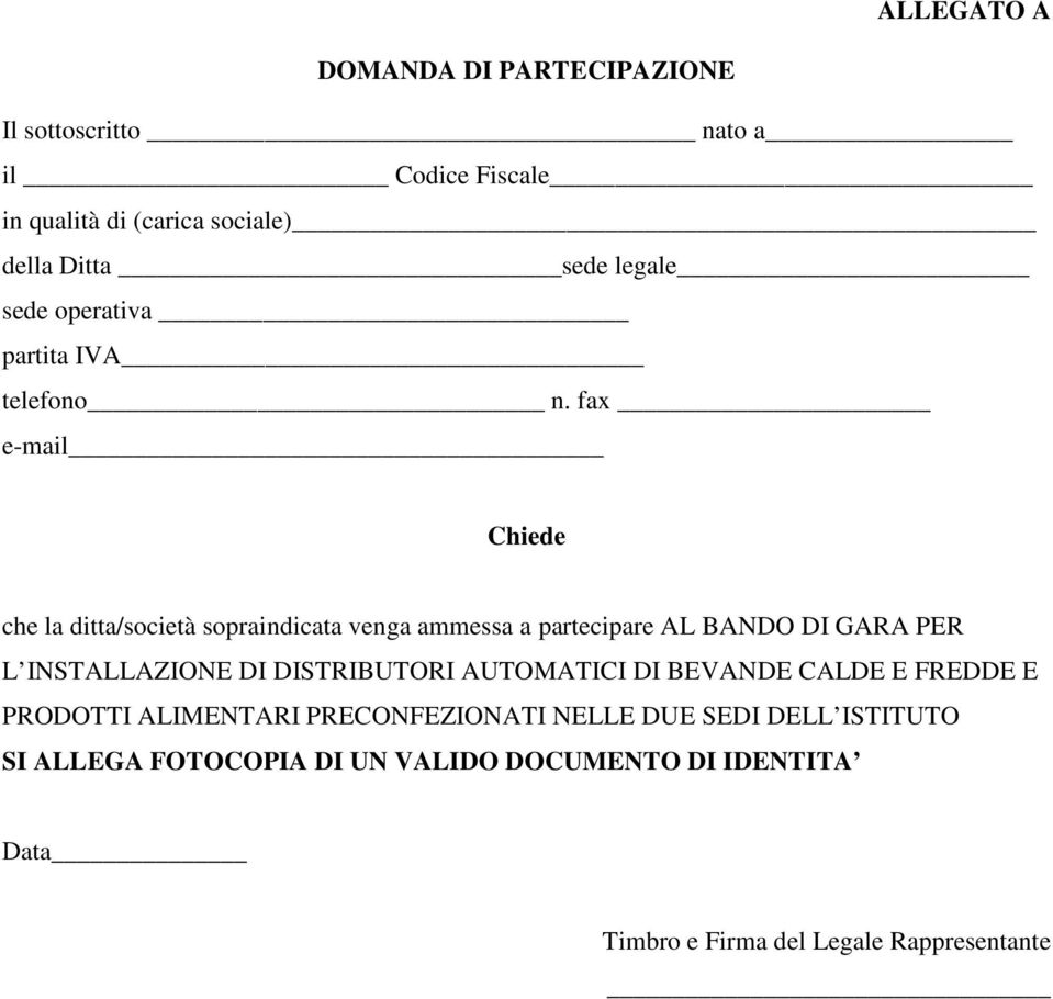 fax e-mail Chiede che la ditta/società sopraindicata venga ammessa a partecipare AL BANDO DI GARA PER L INSTALLAZIONE DI