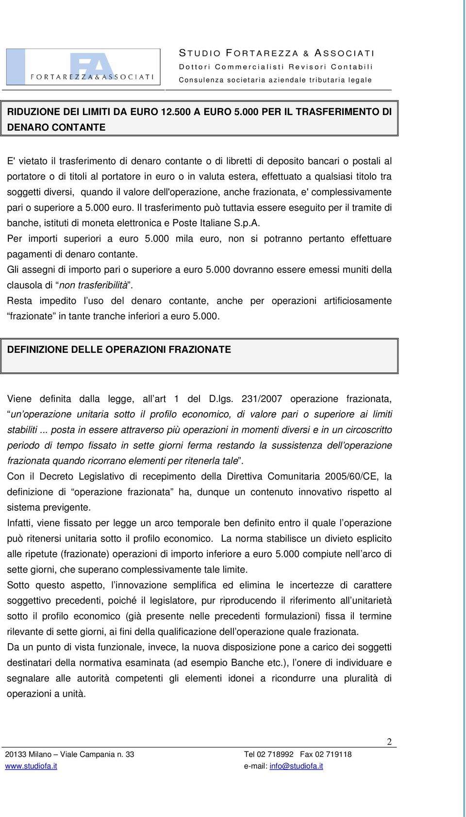 estera, effettuato a qualsiasi titolo tra soggetti diversi, quando il valore dell'operazione, anche frazionata, e' complessivamente pari o superiore a 5.000 euro.