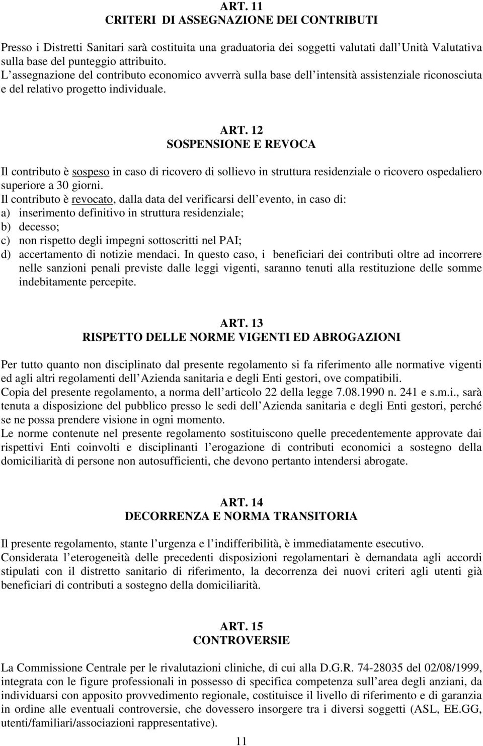 12 SOSPENSIONE E REVOCA Il contributo è sospeso in caso di ricovero di sollievo in struttura residenziale o ricovero ospedaliero superiore a 30 giorni.