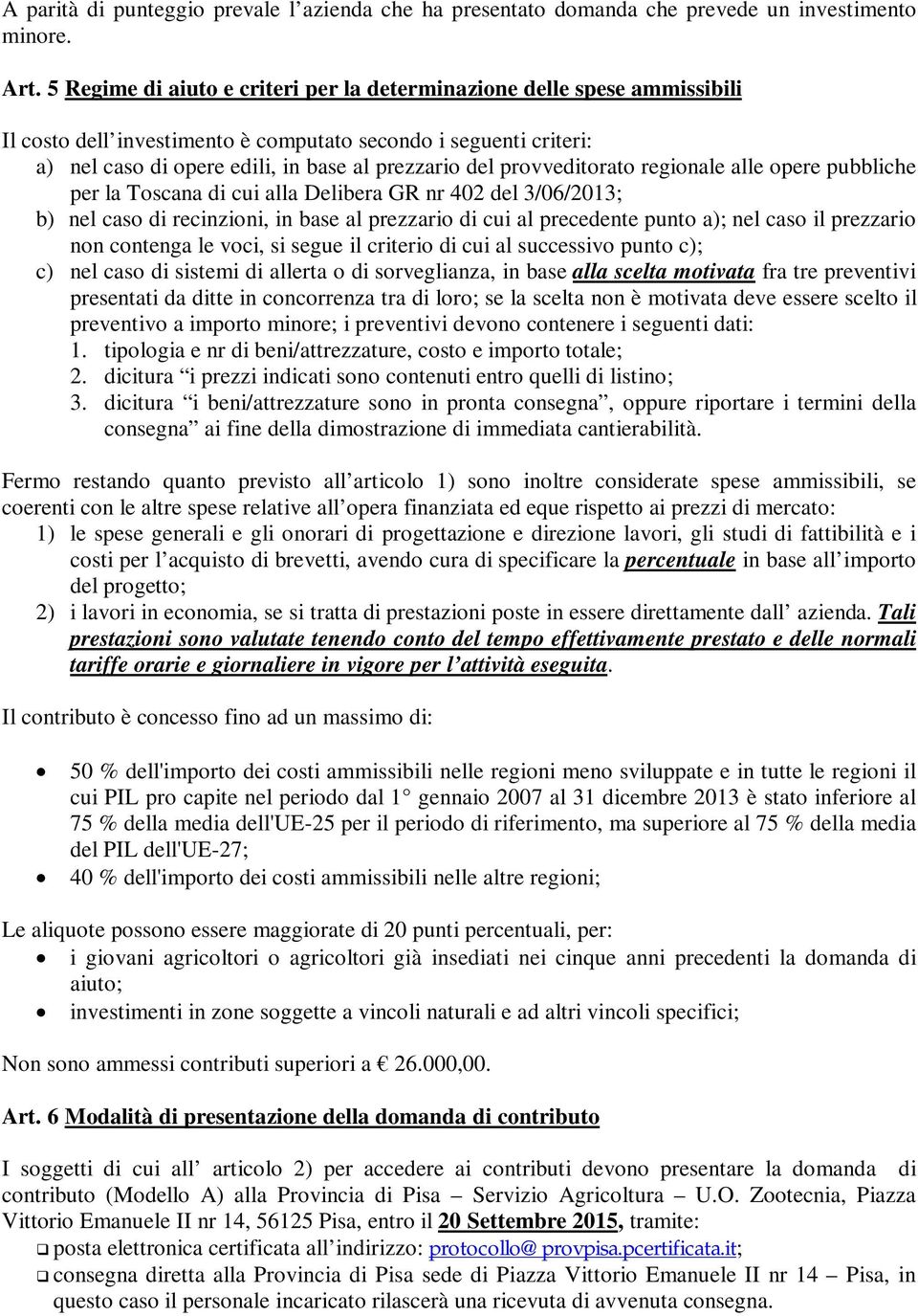 provveditorato regionale alle opere pubbliche per la Toscana di cui alla Delibera GR nr 402 del 3/06/2013; b) nel caso di recinzioni, in base al prezzario di cui al precedente punto a); nel caso il