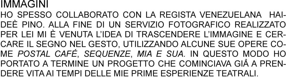 E CER- CARE IL SEGNO NEL GESTO, UTILIZZANDO ALCUNE SUE OPERE CO- ME POSTAL CAFÉ, SEQUENZE, MIA E SUA.