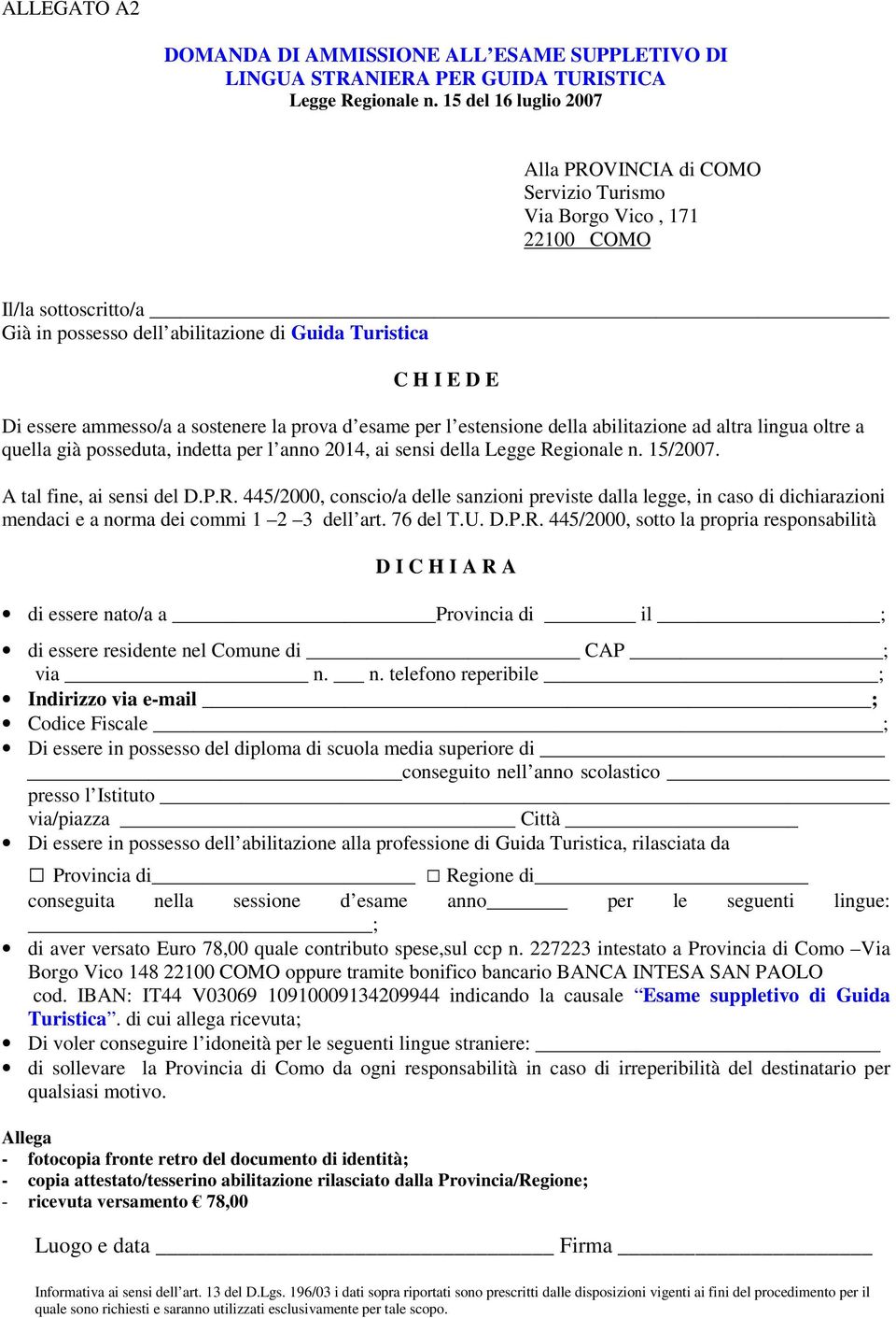 a sostenere la prova d esame per l estensione della abilitazione ad altra lingua oltre a quella già posseduta, indetta per l anno 2014, ai sensi della Legge Regionale n. 15/2007.