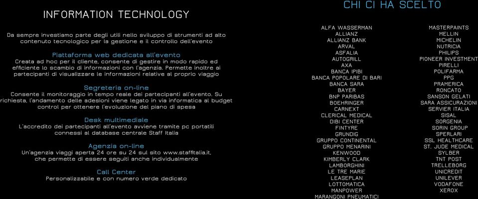 Permette inoltre ai partecipanti di visualizzare le informazioni relative al proprio viaggio Segreteria on-line Consente il monitoraggio in tempo reale dei partecipanti all evento.