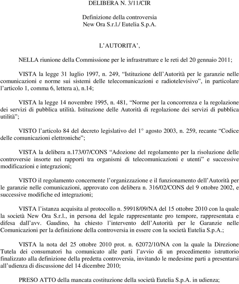 14; VISTA la legge 14 novembre 1995, n. 481, Norme per la concorrenza e la regolazione dei servizi di pubblica utilità.