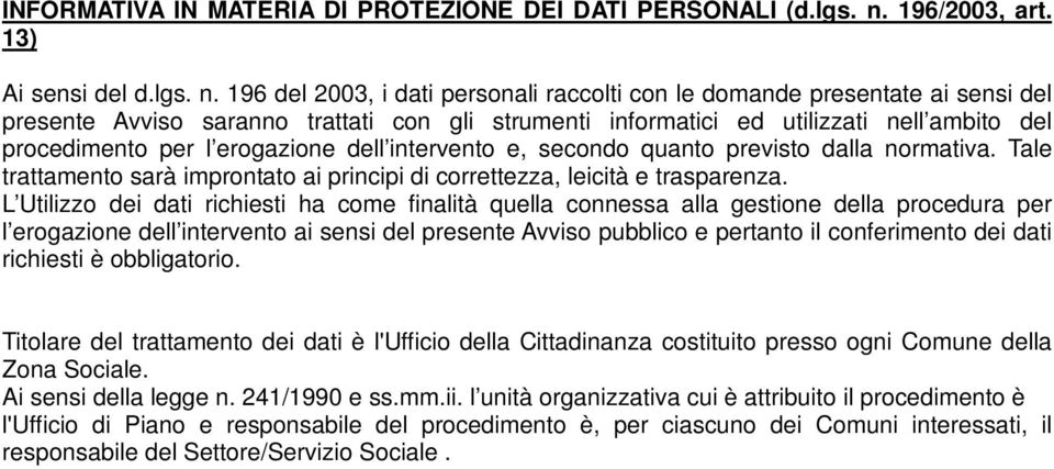 196 del 2003, i dati personali raccolti con le domande presentate ai sensi del presente Avviso saranno trattati con gli strumenti informatici ed utilizzati nell ambito del procedimento per l