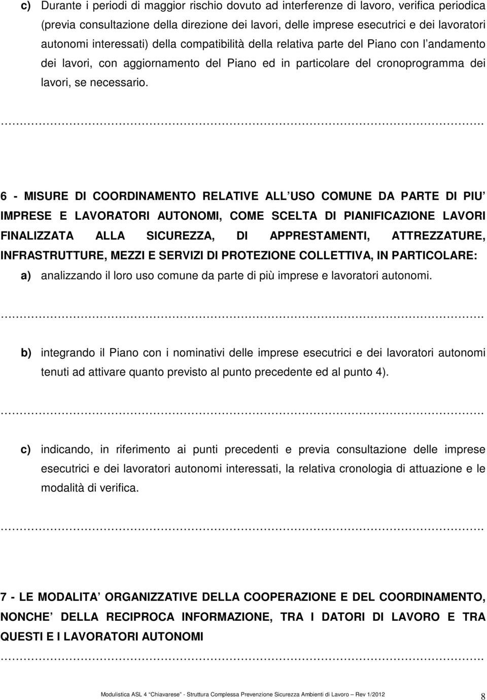 6 - MISURE DI COORDINAMENTO RELATIVE ALL USO COMUNE DA PARTE DI PIU IMPRESE E LAVORATORI AUTONOMI, COME SCELTA DI PIANIFICAZIONE LAVORI FINALIZZATA ALLA SICUREZZA, DI APPRESTAMENTI, ATTREZZATURE,