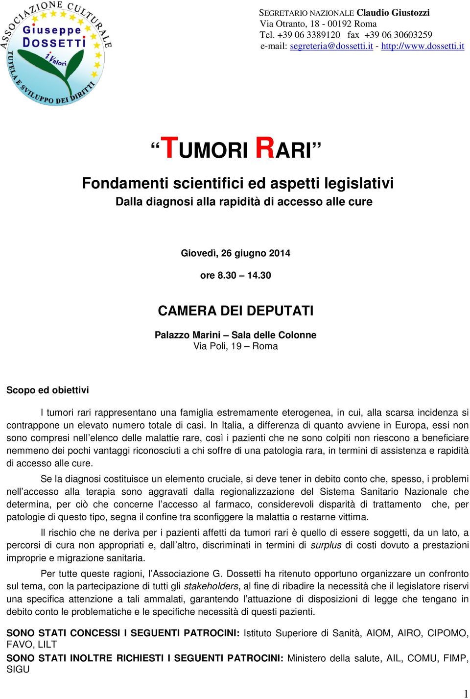 30 CAMERA DEI DEPUTATI Palazzo Marini Sala delle Colonne Via Poli, 19 Roma Scopo ed obiettivi I tumori rari rappresentano una famiglia estremamente eterogenea, in cui, alla scarsa incidenza si