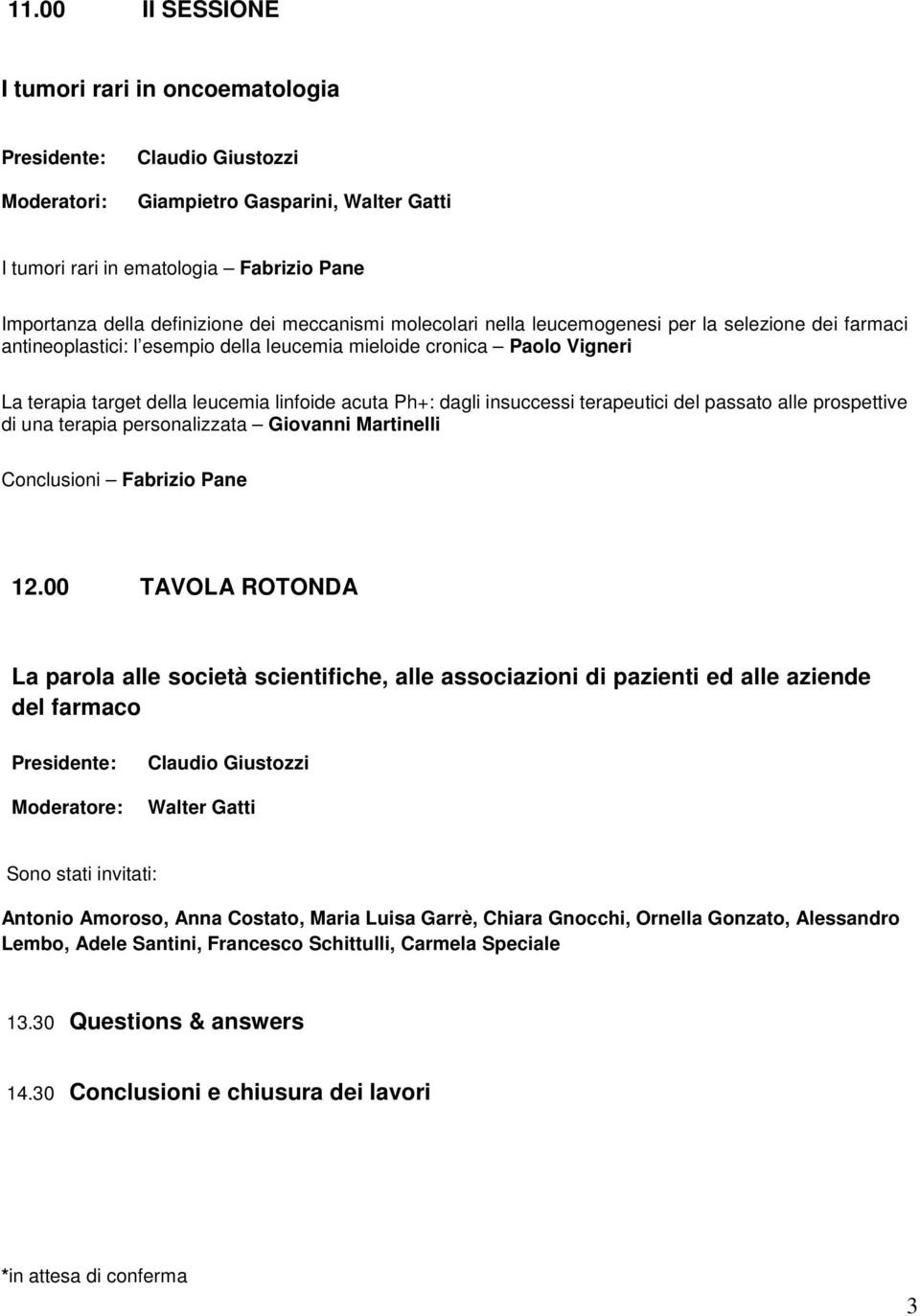 del passato alle prospettive di una terapia personalizzata Giovanni Martinelli Conclusioni Fabrizio Pane 12.