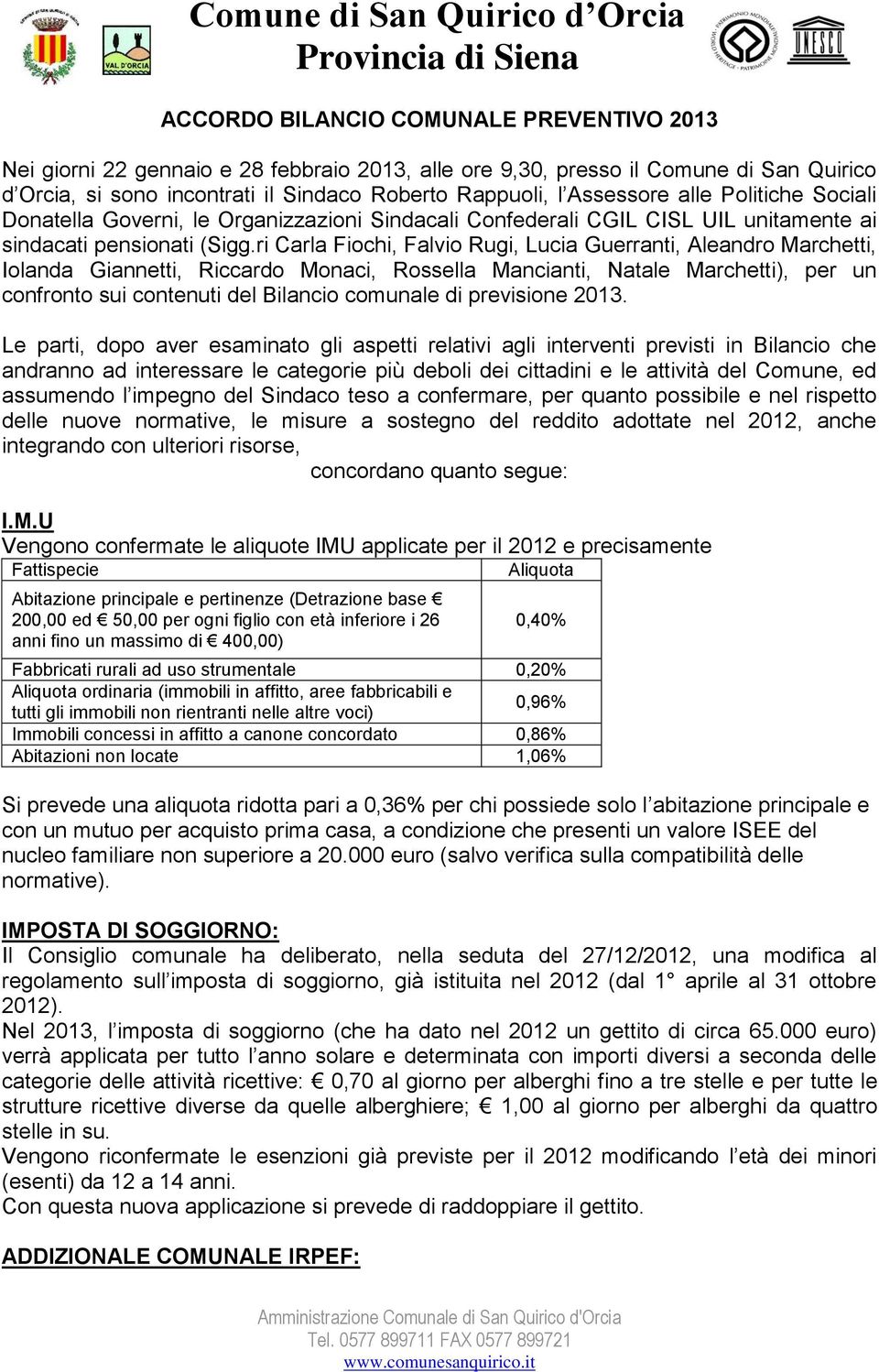 ri Carla Fiochi, Falvio Rugi, Lucia Guerranti, Aleandro Marchetti, Iolanda Giannetti, Riccardo Monaci, Rossella Mancianti, Natale Marchetti), per un confronto sui contenuti del Bilancio comunale di