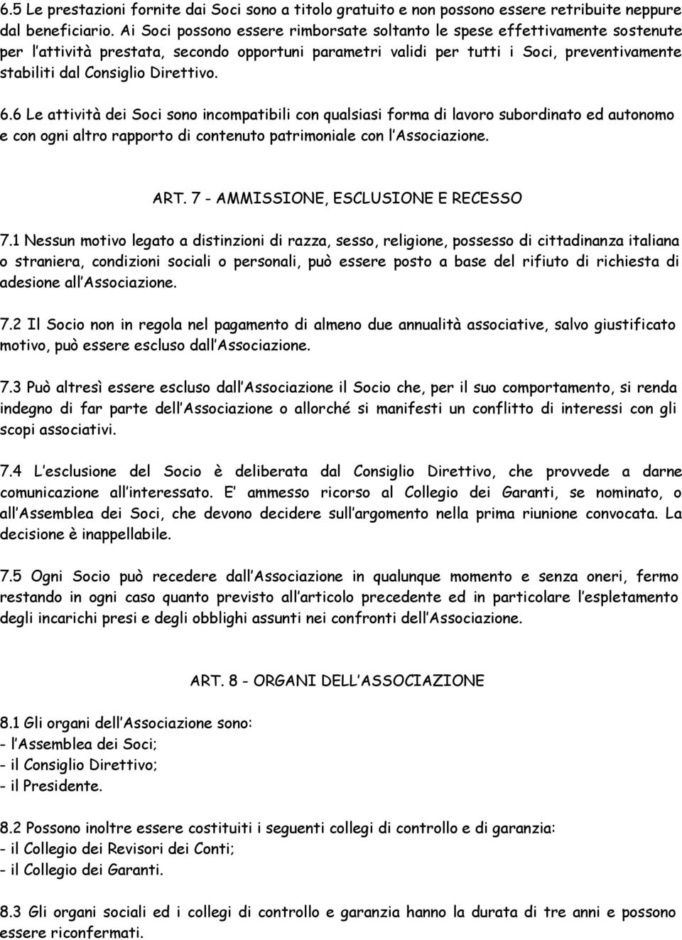 Direttivo. 6.6 Le attività dei Soci sono incompatibili con qualsiasi forma di lavoro subordinato ed autonomo e con ogni altro rapporto di contenuto patrimoniale con l Associazione. ART.