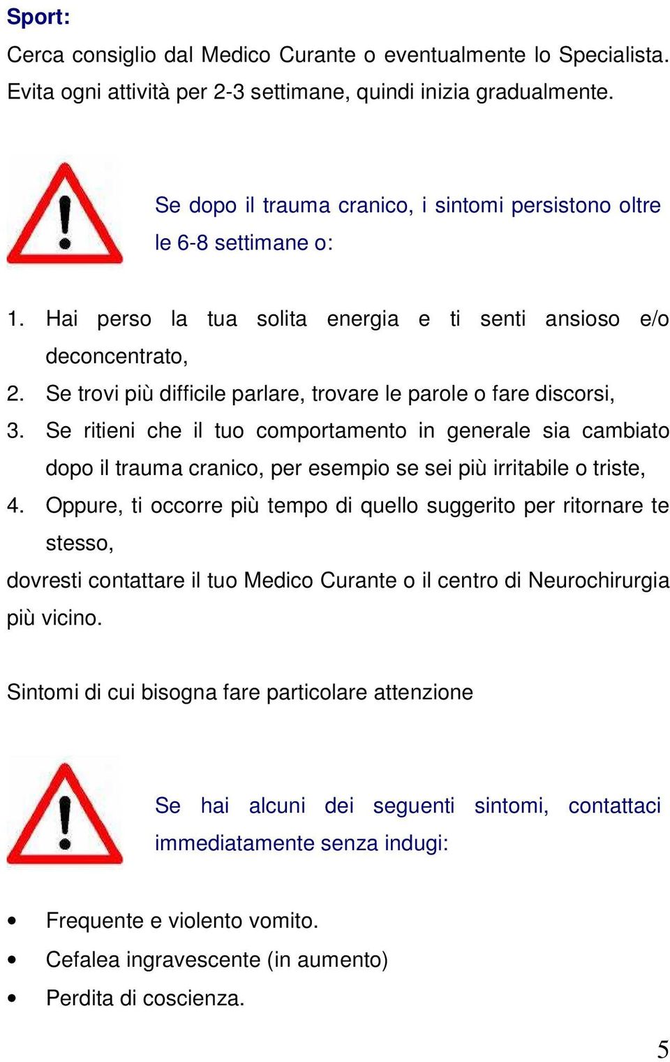 Se trovi più difficile parlare, trovare le parole o fare discorsi, 3.