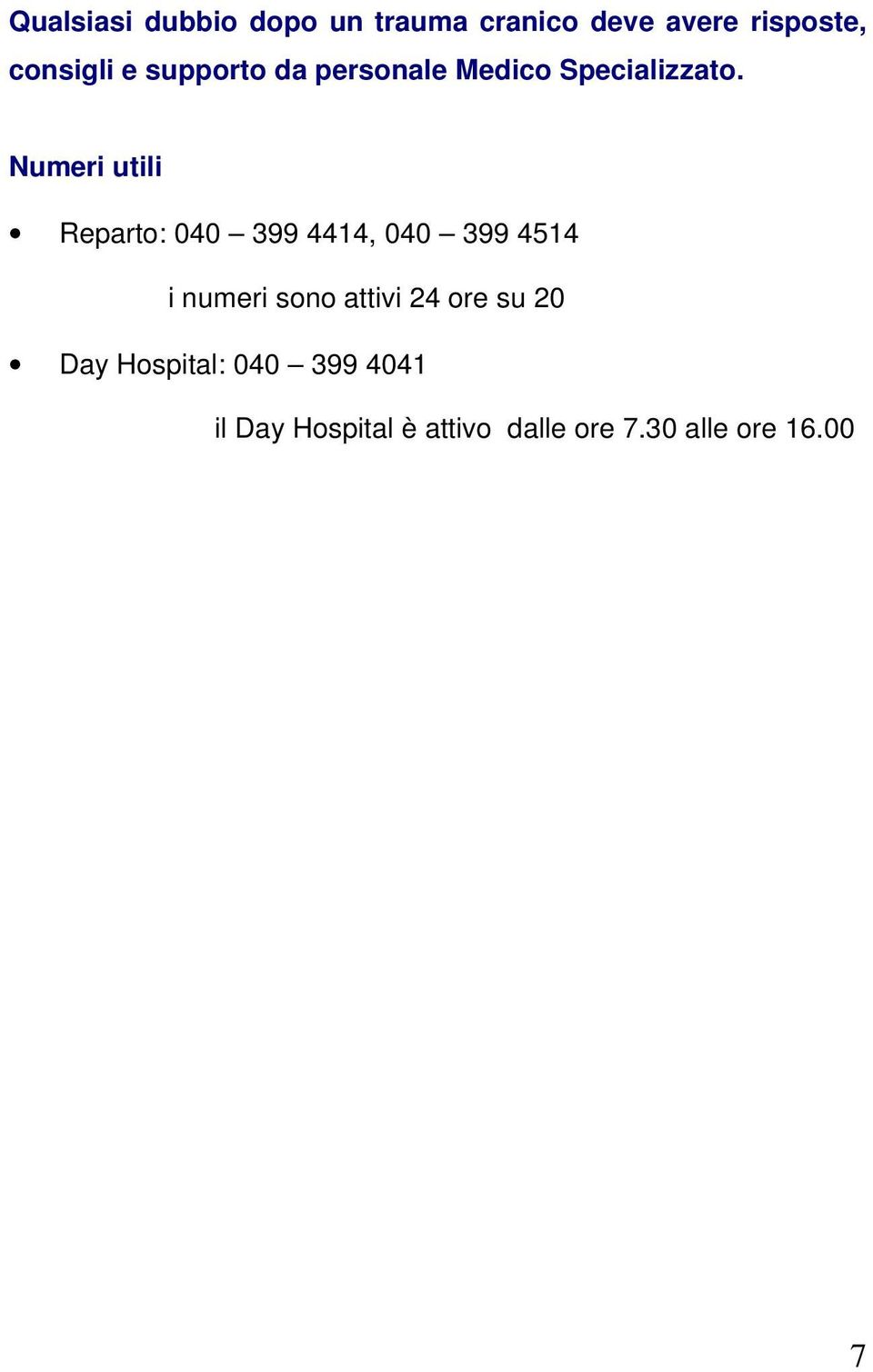 Numeri utili Reparto: 040 399 4414, 040 399 4514 i numeri sono attivi