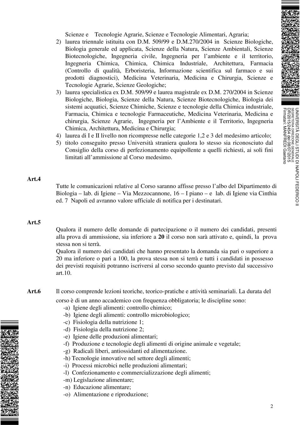 270/2004 in Scienze Biologiche, Biologia generale ed applicata, Scienze della Natura, Scienze Ambientali, Scienze Biotecnologiche, Ingegneria civile, Ingegneria per l ambiente e il territorio,