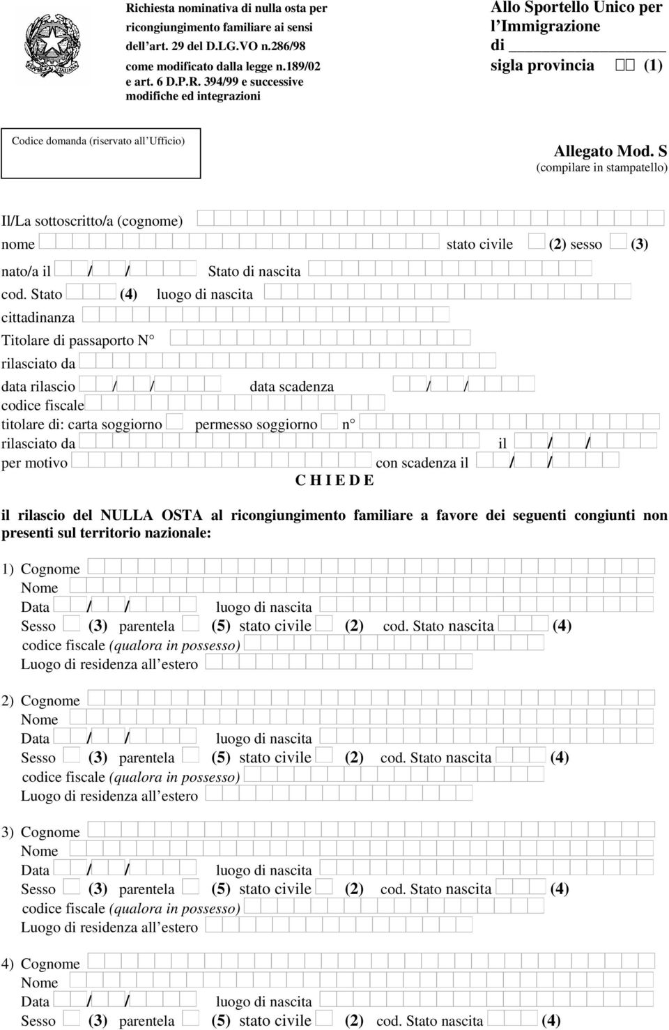 S (compilare in stampatello) Il/La sottoscritto/a (cognome) nome stato civile (2) sesso (3) nato/a il / / Stato di nascita cod.