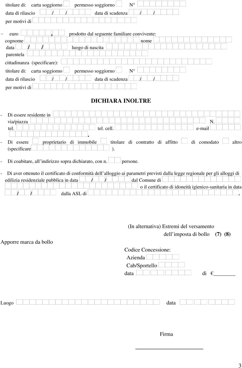 tel. tel. cell. e-mail. - Di essere proprietario di immobile titolare di contratto di affitto di comodato altro (specificare ). - Di coabitare, all indirizzo sopra dichiarato, con n. persone.