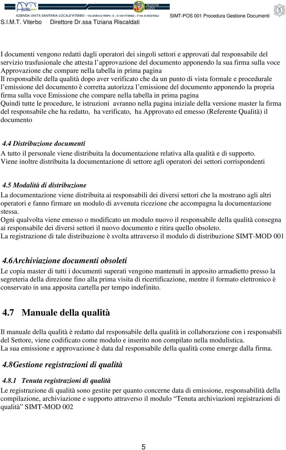 l emissione del documento apponendo la propria firma sulla voce Emissione che compare nella tabella in prima pagina Quindi tutte le procedure, le istruzioni avranno nella pagina iniziale della