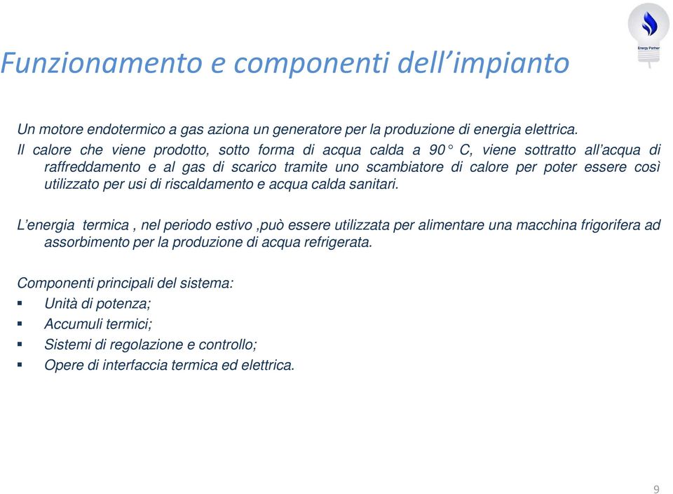 poter essere così utilizzato per usi di riscaldamento e acqua calda sanitari.