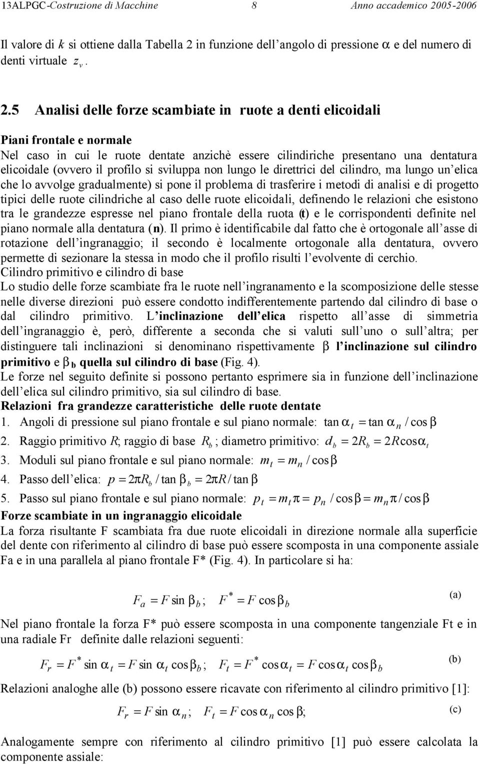 lugo u elic che lo vvolge grdulee) si poe il prole di rsferire i eodi di lisi e di progeo ipici delle ruoe cilidriche l cso delle ruoe elicoidli, defiedo le relioi che esisoo r le grdee espresse el