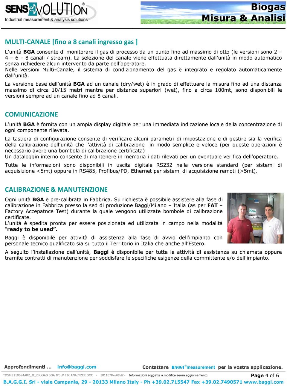 Nelle versioni Multi-Canale, il sistema di condizionamento del gas è integrato e regolato automaticamente dall unità.