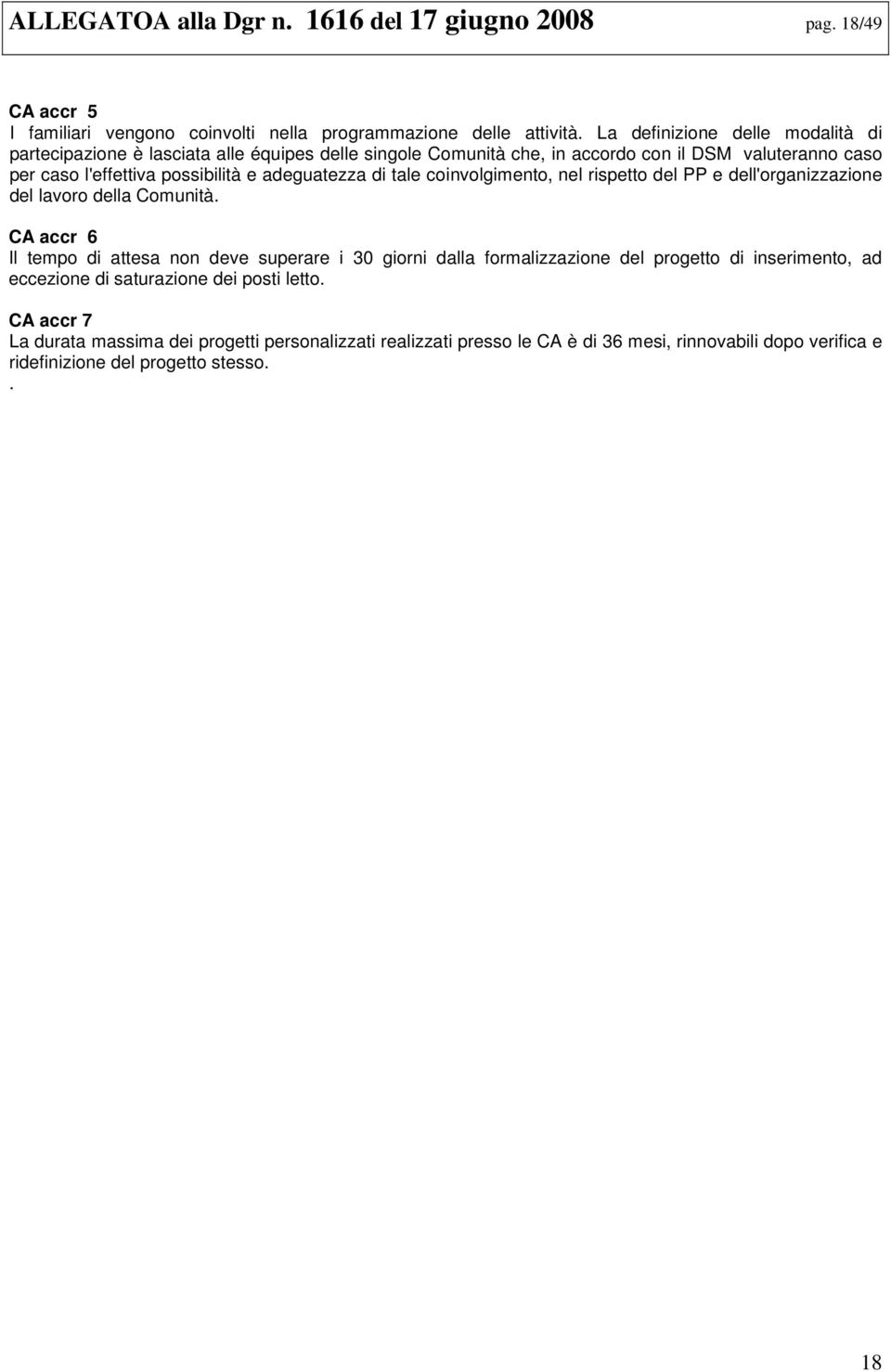 adeguatezza di tale coinvolgimento, nel rispetto del PP e dell'organizzazione del lavoro della Comunità.