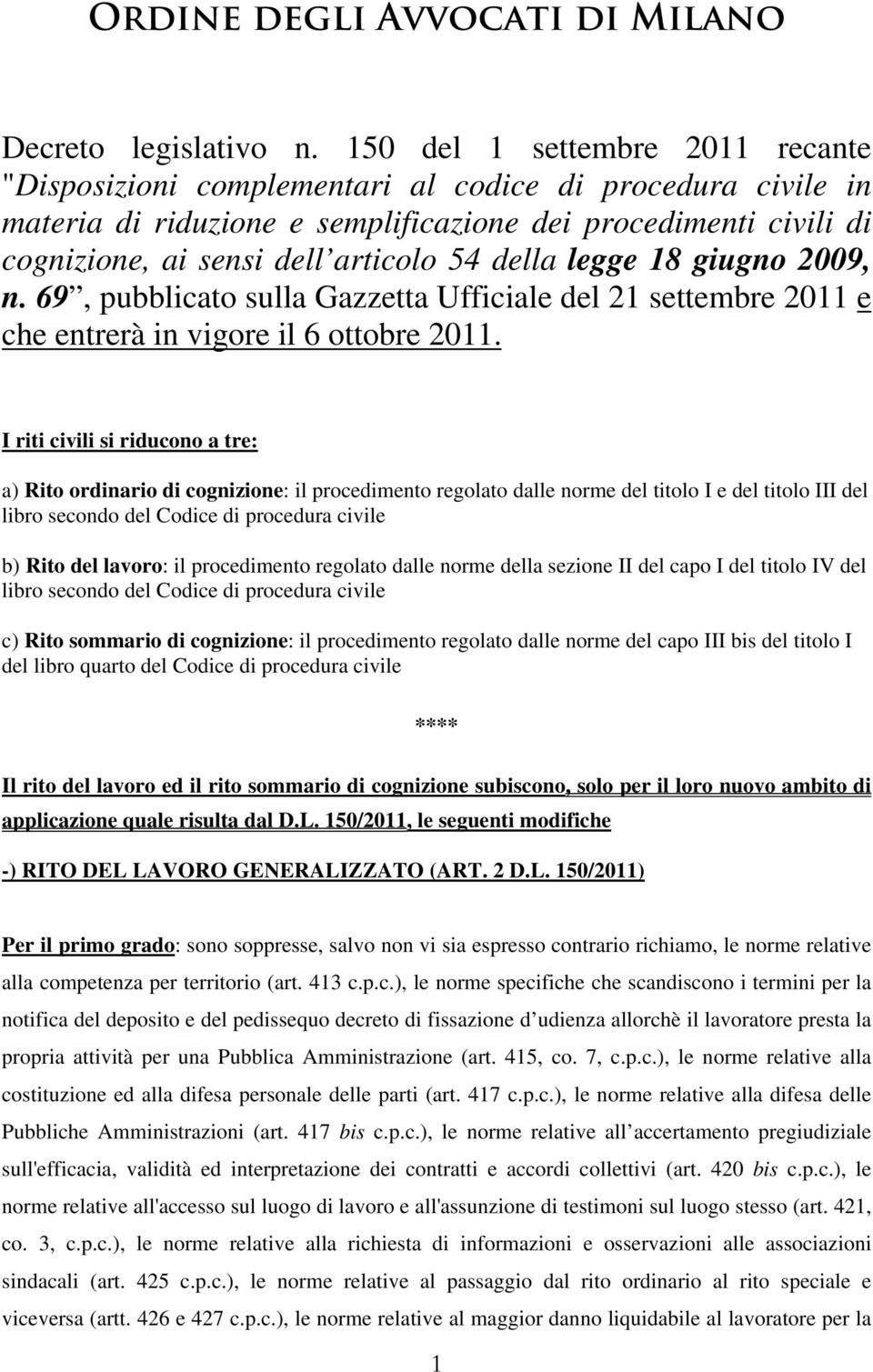 della legge 18 giugno 2009, n. 69, pubblicato sulla Gazzetta Ufficiale del 21 settembre 2011 e che entrerà in vigore il 6 ottobre 2011.