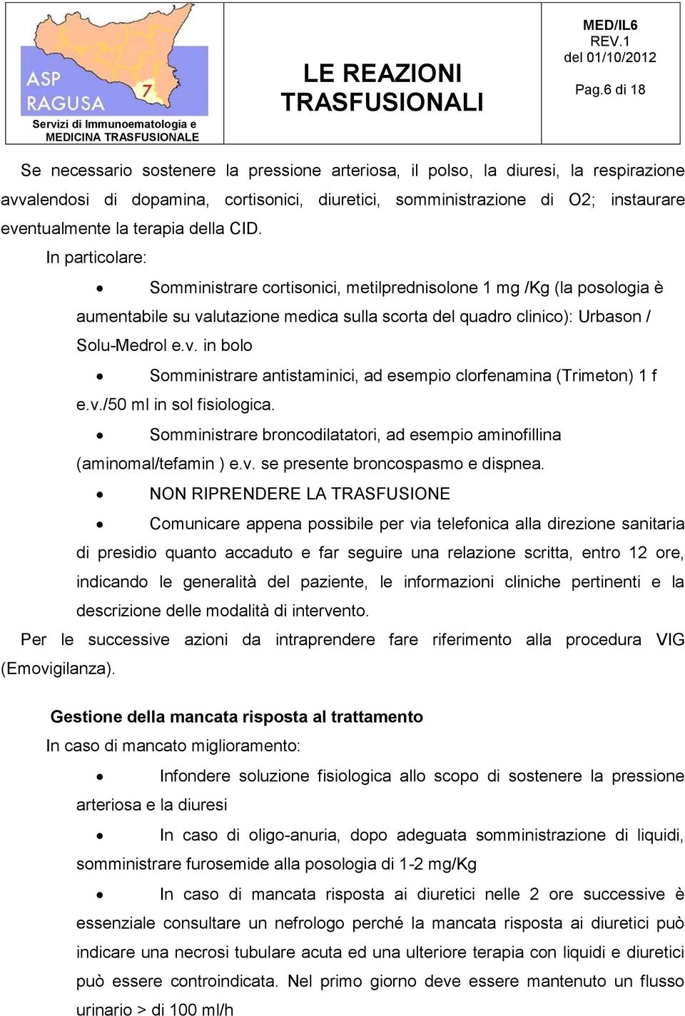 lutazione medica sulla scorta del quadro clinico): Urbason / Solu-Medrol e.v. in bolo Somministrare antistaminici, ad esempio clorfenamina (Trimeton) 1 f e.v./50 ml in sol fisiologica.