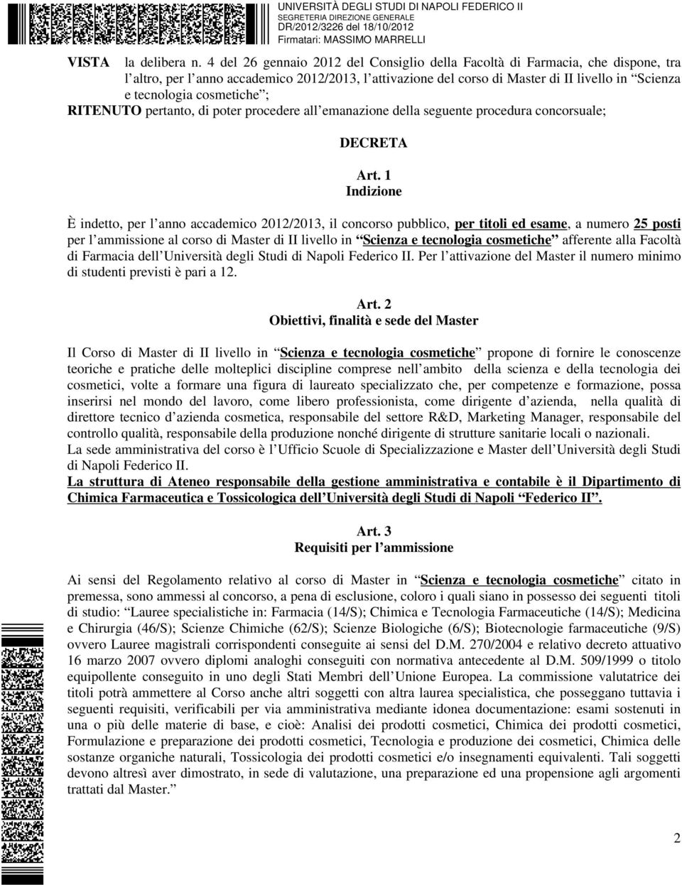 cosmetiche ; RITENUTO pertanto, di poter procedere all emanazione della seguente procedura concorsuale; DECRETA Art.