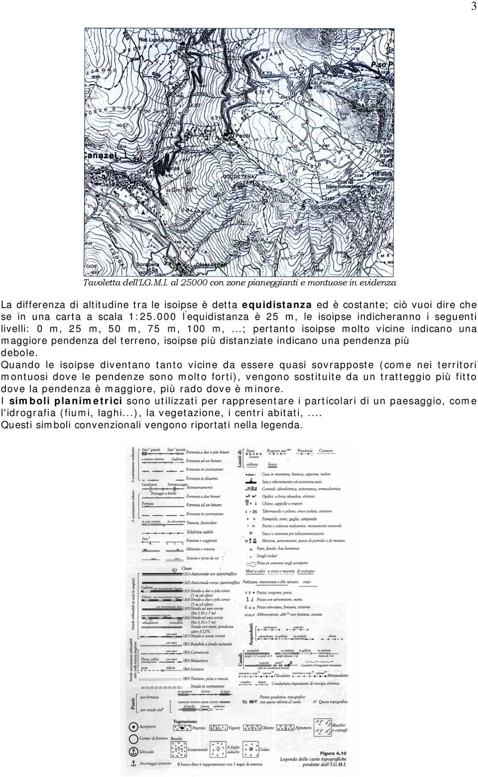 000 l ' equidistanza è 25 m, le isoipse indicheranno i seguenti livelli: 0 m, 25 m, 50 m, 75 m, 100 m,.