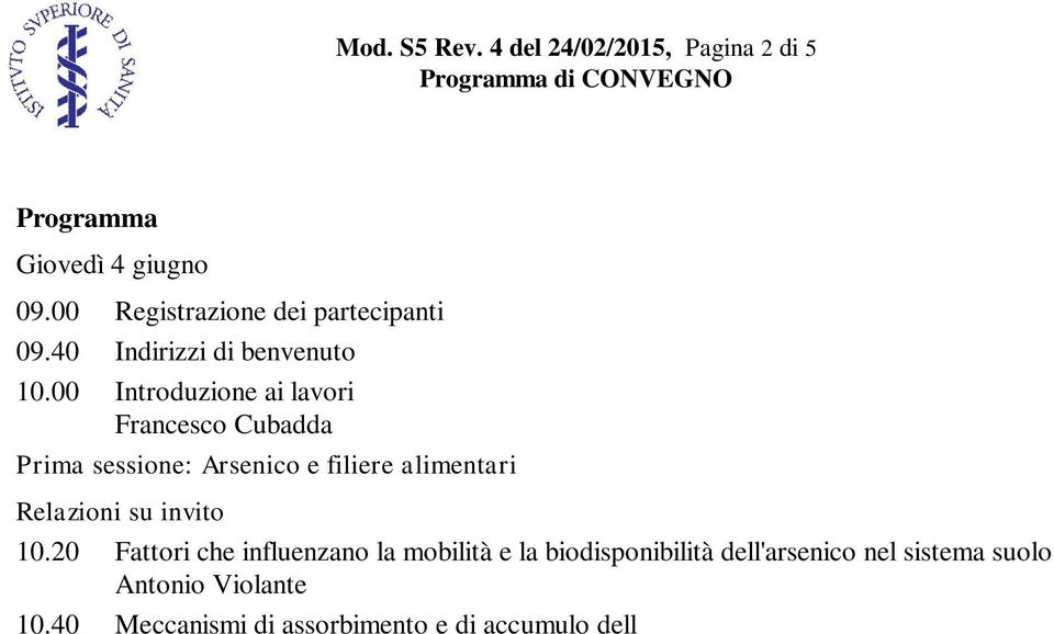 40 Meccanismi di assorbimento e di accumulo dell arsenico nelle parti eduli dei vegetali Gian Attilio Sacchi 11.00 Coffee break 11.30 Arsenico e filiere zootecniche Alberto Mantovani 11.