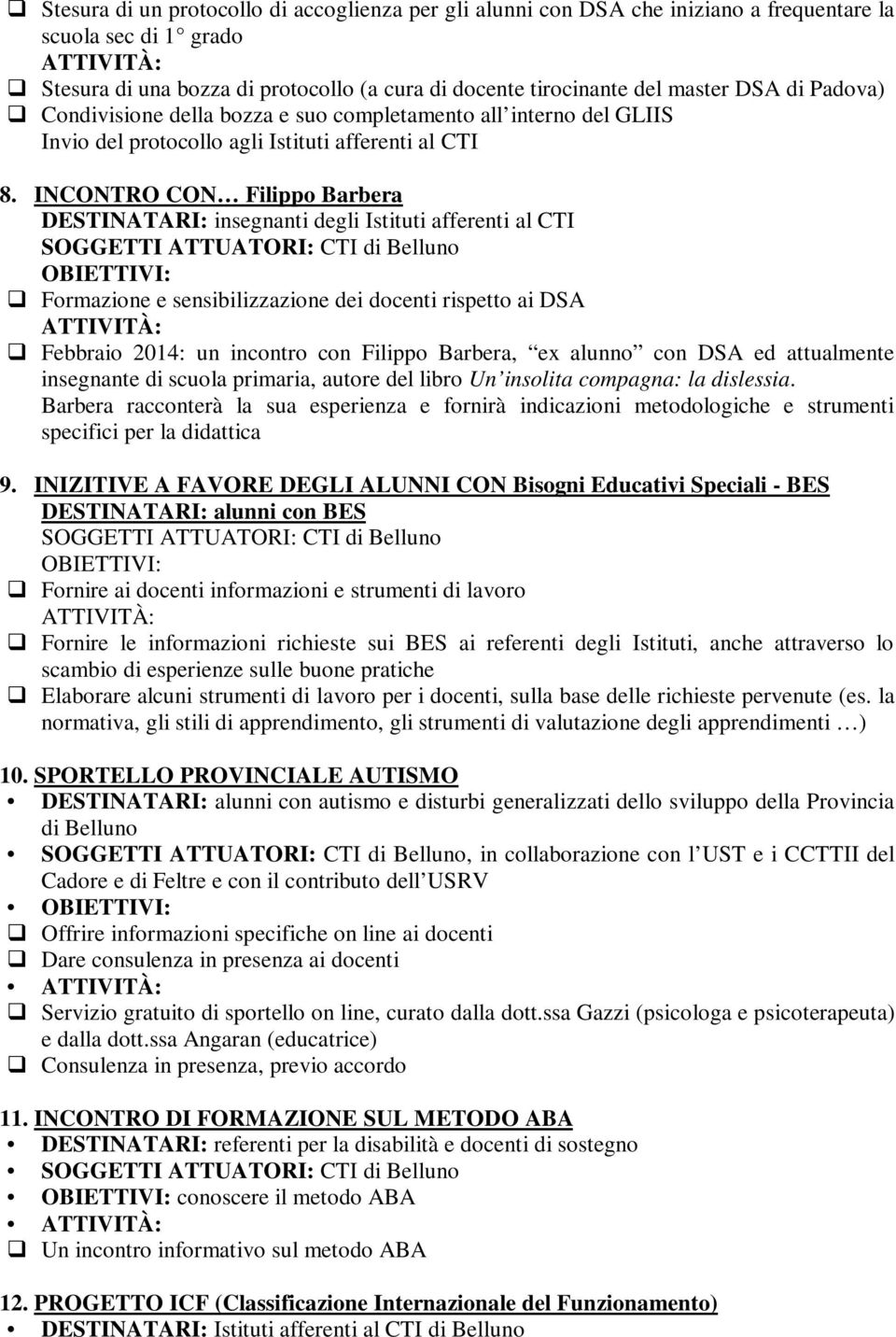 INCONTRO CON Filippo Barbera DESTINATARI: insegnanti degli Istituti afferenti al CTI Formazione e sensibilizzazione dei docenti rispetto ai DSA Febbraio 2014: un incontro con Filippo Barbera, ex