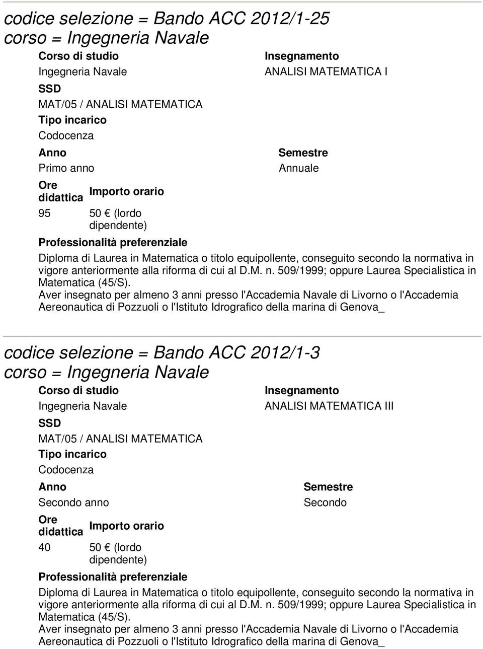 selezione = Bando ACC 2012/1-3 corso = Ingegneria Navale Ingegneria Navale ANALISI MATEMATICA III MAT/05 /