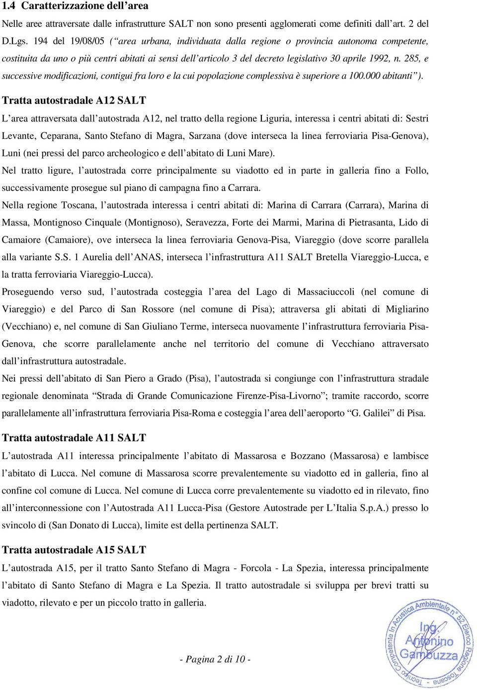 285, e successive modificazioni, contigui fra loro e la cui popolazione complessiva è superiore a 100.000 ).